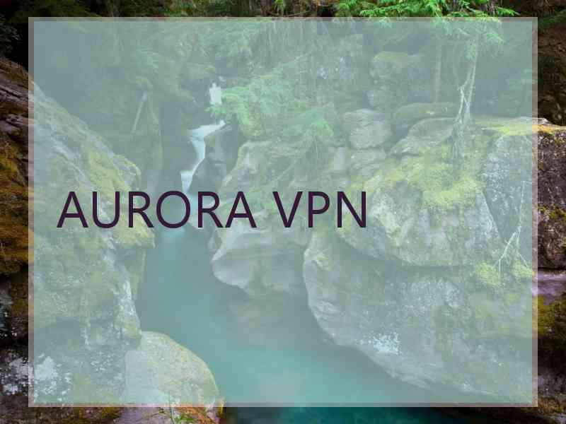 AURORA VPN
